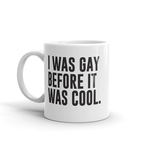 I Was Gay Before it Was Cool Mug