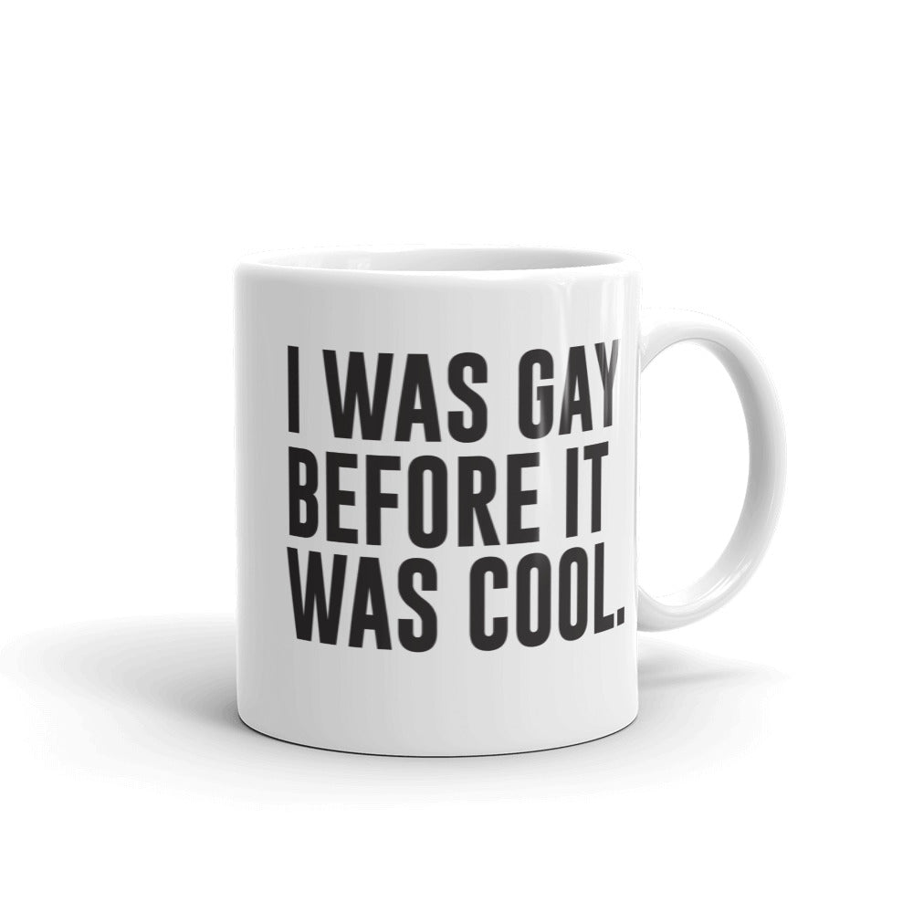 I Was Gay Before it Was Cool Mug