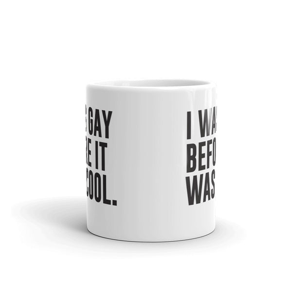 I Was Gay Before it Was Cool Mug