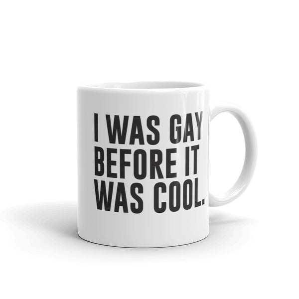 I Was Gay Before it Was Cool Mug